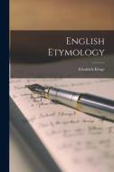 English Etymology di Friedrich Kluge edito da LEGARE STREET PR