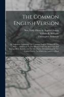 The Common English Version: An Argument Sustaining The Common English Version Of The Bible ... Addressed To The Members Of The American And Foreig di Christopher Anderson edito da LEGARE STREET PR