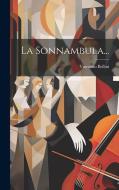La Sonnambula... di Vincenzo Bellini edito da LEGARE STREET PR