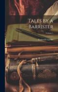 Tales by a Barrister; Volume 1 di Frederick Liardet edito da LEGARE STREET PR