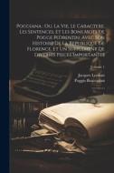 Poggiana: ou, La vie, le caractere, les sentences, et les bons mots de Pogge Florentin: avec son Histoire de la republique de Fl di Jacques Lenfant, Poggio Bracciolini edito da LEGARE STREET PR