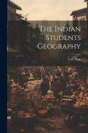 The Indian Students Geography di A. H. Pirie edito da LEGARE STREET PR