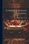 Is Mark a Roman Gospel di Benjamin Wisner Bacon edito da LEGARE STREET PR