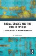 Social Spaces And The Public Sphere di S. Harikrishnan edito da Taylor & Francis Ltd