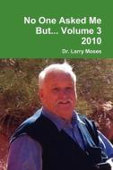 No One Asked Me But... Volume 3  2010 di Larry Moses edito da Lulu.com