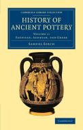 History of Ancient Pottery - Volume 1 di Samuel Birch edito da Cambridge University Press