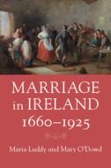 Marriage In Ireland, 1660-1925 di Maria Luddy, Mary O'Dowd edito da Cambridge University Press