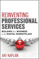 Reinventing Professional Services di Ari Kaplan edito da John Wiley & Sons
