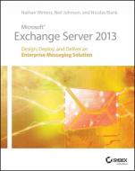 Microsoft Exchange Server 2013 di Nathan Winters, Neil Johnson, Nicolas Blank edito da John Wiley & Sons Inc