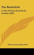 The Battlefield: A Tale of East-End Life in London (1881) di Theresa Cornwallis J. West edito da Kessinger Publishing
