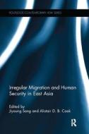 Irregular Migration and Human Security in East Asia edito da Taylor & Francis Ltd