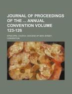 Journal Of Proceedings Of The Annual Convention (v. 123-126) di Episcopal Church Diocese Convention edito da General Books Llc