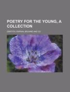 Poetry For The Young, A Collection di Griffith edito da Rarebooksclub.com
