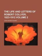 The Life and Letters of Robert Collyer, 1823-1912 Volume 2 di John Haynes Holmes edito da Rarebooksclub.com