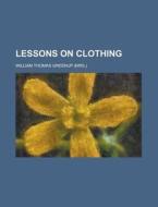 Lessons On Clothing di William Thomas Greenup edito da General Books Llc