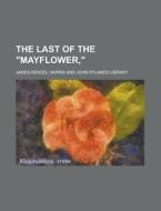 The Last Of The Mayflower, di McHenry Harris edito da Rarebooksclub.com