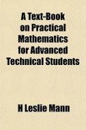 A Text-book On Practical Mathematics For di H. Leslie Mann edito da General Books