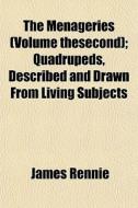 The Menageries Volume Thesecond ; Quadr di James Rennie edito da General Books