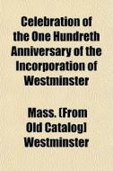 Celebration Of The One Hundreth Annivers di Mass. Westminster edito da General Books
