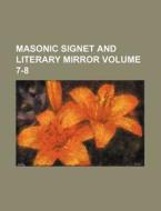 Masonic Signet and Literary Mirror Volume 7-8 di Books Group edito da Rarebooksclub.com