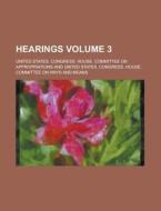 Hearings Volume 3 di United States Appropriations edito da Rarebooksclub.com
