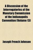 A Discussion Of The Interrogatories Of T di Joseph French Johnson edito da General Books