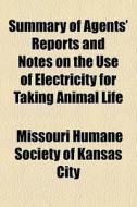 Summary Of Agents' Reports And Notes On di Missouri Humane Society of Kansas City edito da Rarebooksclub.com