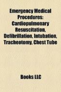 Emergency medical procedures di Source Wikipedia edito da Books LLC, Reference Series