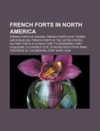 French forts in North America di Books Llc edito da Books LLC, Reference Series