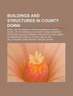 Buildings And Structures In County Down: di Books Llc edito da Books LLC, Wiki Series