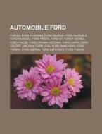 Automobile Ford: Ford A, Ford Mustang, Ford Taurus, Ford Taurus X, Ford Mondeo, Ford Fiesta, Ford GT, Ford F-Series, Ford Focus, Ford C di Source Wikipedia edito da Books LLC, Wiki Series