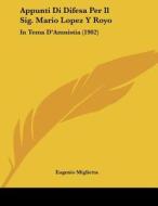 Appunti Di Difesa Per Il Sig. Mario Lopez y Royo: In Tema D'Amnistia (1902) di Eugenio Miglietta edito da Kessinger Publishing