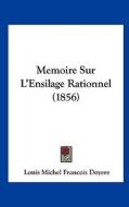 Memoire Sur L'Ensilage Rationnel (1856) di Louis Michel Francois Doyere edito da Kessinger Publishing