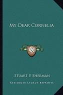 My Dear Cornelia di Stuart P. Sherman edito da Kessinger Publishing