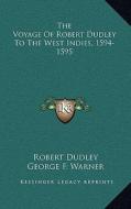 The Voyage of Robert Dudley to the West Indies, 1594-1595 di Robert Dudley edito da Kessinger Publishing