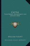 Cattle: Their Breeds, Management and Diseases (1834) di William Youatt edito da Kessinger Publishing