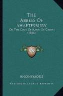 The Abbess of Shaftesbury: Or the Days of John of Gaunt (1846) di Anonymous edito da Kessinger Publishing