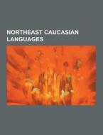 Northeast Caucasian Languages di Source Wikipedia edito da University-press.org