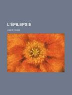 L'epilepsie di Jules Voisin edito da General Books Llc