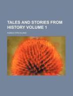 Tales and Stories from History Volume 1 di Agnes Strickland edito da Rarebooksclub.com