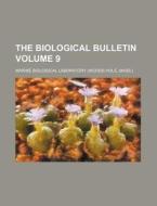 The Biological Bulletin Volume 9 di Marine Biological Laboratory edito da Rarebooksclub.com