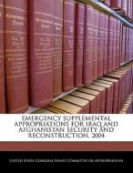 Emergency Supplemental Appropriations For Iraq And Afghanistan Security And Reconstruction, 2004 edito da Bibliogov