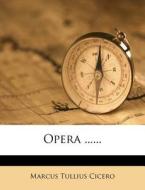 Opera ...... di Marcus Tullius Cicero edito da Nabu Press