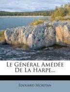Le General Amedee de La Harpe... di Douard S. Cretan, Edouard Secretan edito da Nabu Press
