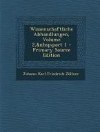 Wissenschaftliche Abhandlungen, Volume 2, Part 1 di Johann Karl Friedrich Zollner edito da Nabu Press
