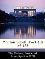 Morton Sobell, Part 107 Of 137 edito da Bibliogov