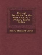 Play and Recreation for the Open Country di Henry Stoddard Curtis edito da Nabu Press