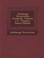 Goteborgs Universitets Arsskrift, Volumes 1-2 di Goteborgs Universitet edito da Nabu Press