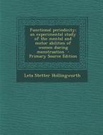 Functional Periodicity; An Experimental Study of the Mental and Motor Abilities of Women During Menstruation di Leta Stetter Hollingworth edito da Nabu Press