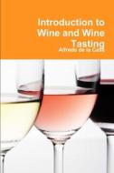 Introduction to Wine and Wine Tasting di Alfredo De La Casa edito da Lulu.com